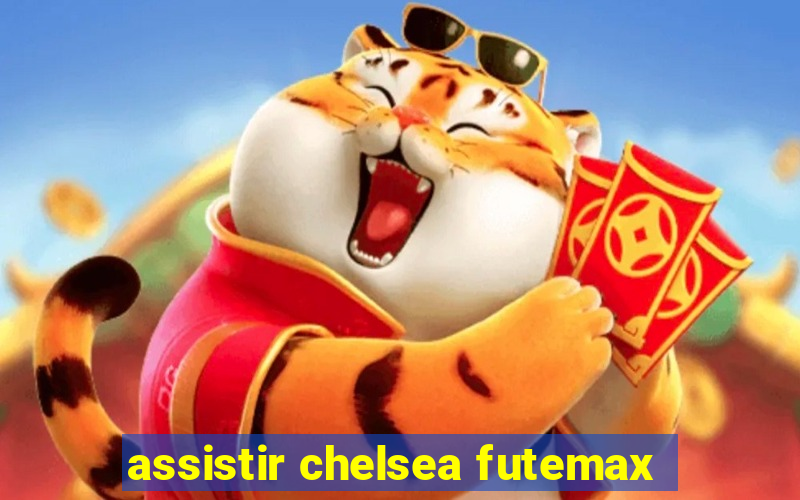 assistir chelsea futemax